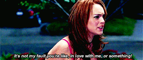 it's not my fault you're like in love with me or something gif