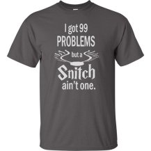 I Got 99 Problems But A Snitch Ain't One Tshirt