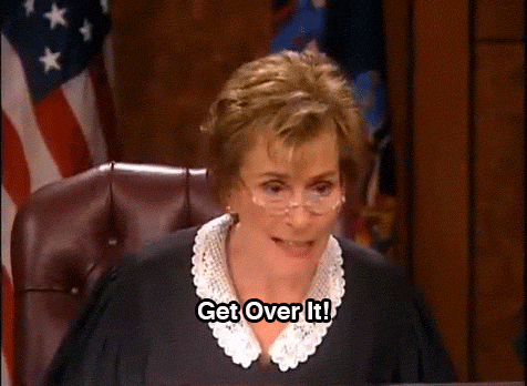 [Image: judge-judy-get-over-it-gif.gif]